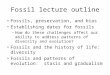 Fossil lecture outline Fossils, preservation, and bias Establishing dates for fossils –How do these challenges affect our ability to address patterns of
