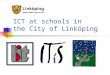ICT at schools in the City of Linköping. The education system Pre-school Pre-school class Compulsory school Upper secondary school Universities and university