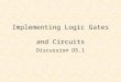 Implementing Logic Gates and Circuits Discussion D5.1