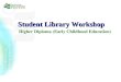 Student Library Workshop Higher Diploma (Early Childhood Education)