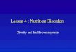 Lesson 4 : Nutrition Disorders Obesity and health consequences