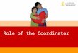 Role of the Coordinator. Touch the Heart of A Child 2 Coordinators Develop strategies for campaign within your campus unit Recruit Team Coordinator for