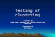 1 Testing of clustering Article by : Noga Alon, Seannie Dar, Michal Parnas and Dana Ron Presented by: Nir Eitan