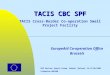 EuropeAid Co-operation Office Brussels TACIS CBC SPF TACIS Cross-Border Co-operation Small Project Facility BSR Partner Search Forum, Gdansk (Poland) 16-17/06/2003