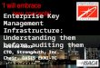 Enterprise Key Management Infrastructure: Understanding them before auditing them Arshad Noor CTO, StrongAuth, Inc. Chair, OASIS EKMI-TC