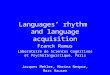 Languages’ rhythm and language acquisition Franck Ramus Laboratoire de Sciences Cognitives et Psycholinguistique, Paris Jacques Mehler, Marina Nespor,