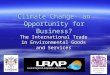 Climate Change- an Opportunity for Business? The International Trade in Environmental Goods and Services Government Office for London