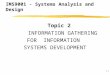 2.1 Topic 2 INFORMATION GATHERING FOR INFORMATION SYSTEMS DEVELOPMENT IMS9001 - Systems Analysis and Design