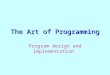 The Art of Programming Program design and implementation