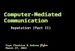 Coye Cheshire & Andrew Fiore June 3, 2015 // Computer-Mediated Communication Reputation (Part II)