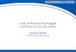 Look professional & engage with your community online James White InTouch with Communities
