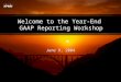 Welcome to the Year-End GAAP Reporting Workshop June 9, 2004