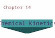 Chapter 14 Chemical Kinetics. Overview: Reaction Rates –Stoichiometry, Conditions, Concentration Rate Equations –Order –Initial Rate –Concentration vs