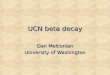 UCN beta decay Dan Melconian University of Washington