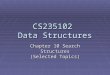 CS235102 Data Structures Chapter 10 Search Structures (Selected Topics)