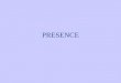 PRESENCE. Categories of presence »M. Lombard, T. Ditton (1997): At the earth of it all: the concept of presence Physical presence –The sense of being