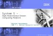IBM Research © 2008 IBM Corporation – All Rights Reserved System S – High-Performance Stream Computing Platform Olivier Verscheure IBM T.J. Watson Research