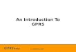 © GPRShelp 2004 An Introduction To GPRS. © GPRShelp 2004 Contents What is GPRS? GPRS Applications GPRS Myths GPRS Services Email – the killer application