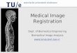 Medical Image Registration Dept. of Biomedical Engineering Biomedical Image Analysis