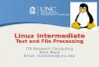 Linux Intermediate Text and File Processing ITS Research Computing Mark Reed Email: markreed@unc.edu