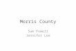 Morris County Sam Powell Jennifer Lee. Introduction Morris County is located in Northern New Jersey, 25 miles west of New York City Affluent County Recent