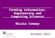 Finding information: Engineering and Computing Sciences Nicola Conway October 2011