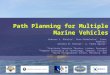 Path Planning for Multiple Marine Vehicles Andreas J. Häusler¹, Reza Ghabcheloo², Isaac Kaminer³ António M. Pascoal¹, A. Pedro Aguiar¹ ¹Instituto Superior