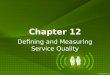 Chapter 12 Defining and Measuring Service Quality