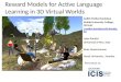 Reward Models for Active Language Learning in 3D Virtual Worlds Judith Molka-Danielsen Molde University College, Norway j.molka- danielsen@himolde.no Luisa