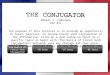 Robert J. LaRocque CEP 811 The purpose of this tutorial is to provide an opportunity to learn, practice, or review French verb conjugation in the affirmative
