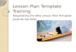 Lesson Plan Template Training Negotiating the New Lesson Plan Template Juvenile Facilities