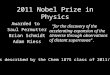 2011 Nobel Prize in Physics Awarded to Saul Permutter Brian Schmidt Adam Riess "for the discovery of the accelerating expansion of the Universe through