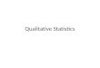 Qualitative Statistics. Observation Can be used to infer correlation, but not causation – Therefore use different statistical tests Experiments-look to
