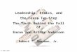1 Robert T. Sherman, Jr. Leadership, Ethics, and the Texas Two-Step The Truth Behind the Fall of Enron and Arthur Andersen © 2002-2009