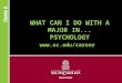 WHAT CAN I DO WITH A MAJOR IN... PSYCHOLOGY 