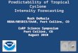 Predictability of Tropical Cyclone Intensity Forecasting Mark DeMaria NOAA/NESDIS/StAR, Fort Collins, CO CoRP Science Symposium Fort Collins, CO August