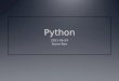 Python Tidbits Python created by that guy ---> Python is named after Monty Python’s Flying Circus 1991 – Python 0.9.0 Released 2008 – Python 2.6 / 3.0rc2