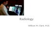 Radiology William M. Clark, M.D.. Radiologic Techniques Standard X-ray Enhanced X-ray (Contrast Agent) Fluoroscopy CT scan ( newer Xenon CT) Magnetic