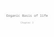 Organic Basis of life Chapter 3. Organic Compounds Carbon based molecules – Readily form covalent bonds Review electron shell model – Hydrocarbons are
