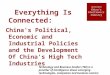 Everything Is Connected: China's Political, Economic and Industrial Policies and the Development Of China's High Tech Industries 中国的电子工业 China’s Electronics