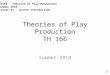 Theories of Play Production TH 166 Summer 2010 TH166 – Theories of Play Production Summer 2010 Lesson #1 – Course Introduction