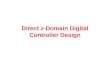 Direct z-Domain Digital Controller Design. OUTLINE Advantages/disadvantages. Design procedures. Direct z-design examples