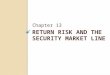 RETURN RISK AND THE SECURITY MARKET LINE Chapter 13
