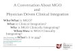 A Conversation About MGO and Physician Driven Clinical Integration Who/What is MGO? What is Clinical Integration? Why is MGO Clinically Integrating? When/How