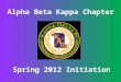 Alpha Beta Kappa Chapter Spring 2012 Initiation. My name is Sarah Zipperer and I am the current president of the Alpha Beta Kappa Chapter of Kappa Delta