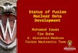 Status of Fusion Nuclear Data Development Mohamed Sawan Tim Bohm U. Wisconsin-Madison Fusion Neutronics Team