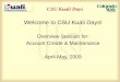 CSU Kuali Days Welcome to CSU Kuali Days! Overview Session for: Account Create & Maintenance April-May, 2009