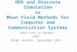 ODE and Discrete Simulation or Mean Field Methods for Computer and Communication Systems Jean-Yves Le Boudec EPFL MLQA, Aachen, September 2011 1