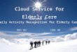 Subject 4 Daily Activity Recognition for Elderly Care Cloud Service for Elderly Care 傅立成 教授 郭斯彥 教授