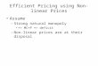 Efficient Pricing using Non-linear Prices Assume – Strong natural monopoly => MC=P => deficit – Non-linear prices are at their disposal